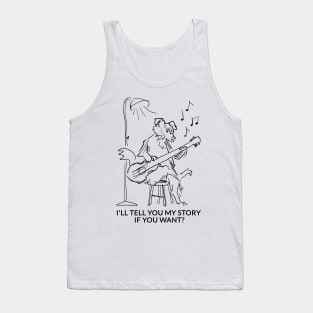 I'll tell you my story if you want? Tank Top